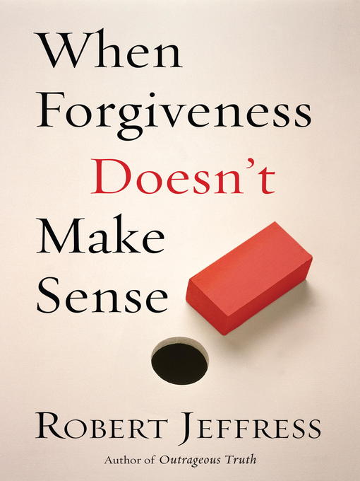 Title details for When Forgiveness Doesn't Make Sense by Robert Jeffress - Available